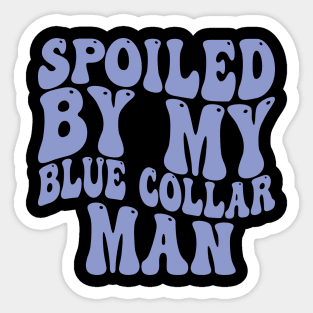 spoiled by my blue collar man Sticker